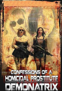 Фильм Confessions Of A Homicidal Prostitute: Demonatrix (2018)