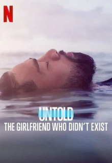 Сериал Untold: The Girlfriend Who Didn't Exist (2022)